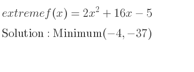 The extreme f(x)=2x^2+16x-5 is Minimum(-4,-37)